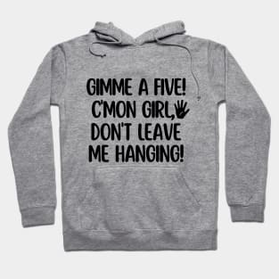 C'mon girl! Gimme a five! Hoodie